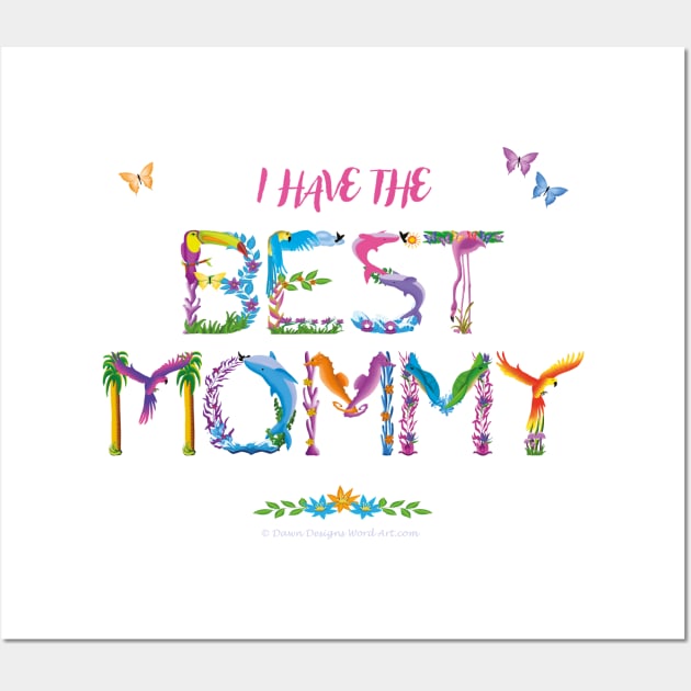 I Have The Best Mommy - tropical wordart Wall Art by DawnDesignsWordArt